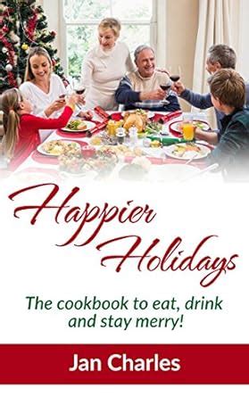 happier holidays the cookbook to eat drink and stay merry PDF