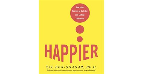 happier learn the secrets to daily joy and lasting fulfillment Doc