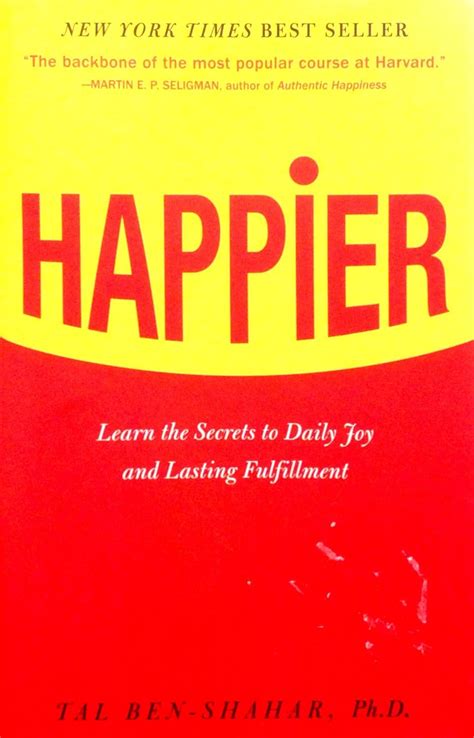 happier learn the secrets to daily joy and lasting fulfillment Doc