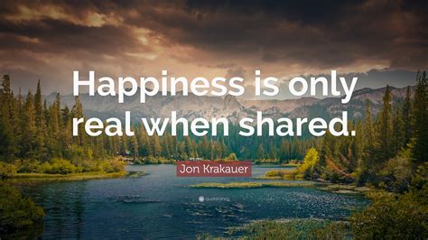 happiness is only real when shared quote