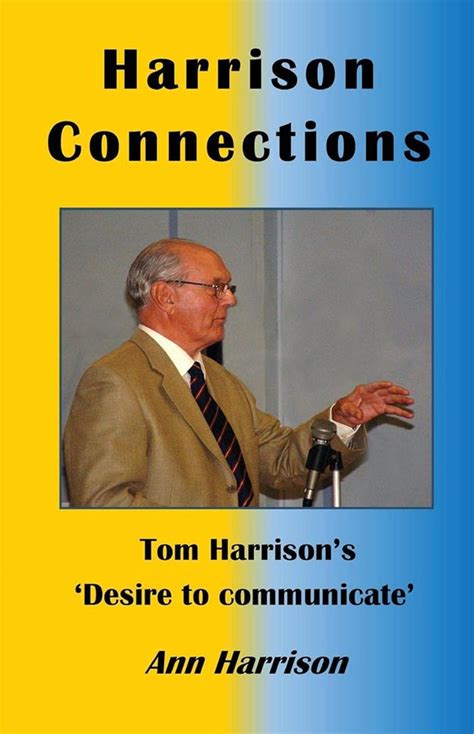 harrison connections tom harrisons desire to communicate Doc