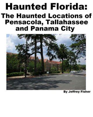 haunted florida the haunted locations of pensacola tallahassee and panama city Doc