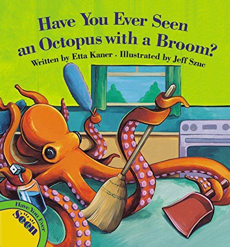 have you ever seen an octopus with a broom? Reader