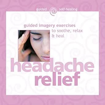 headache relief guided imagery exercises to soothe relax and heal PDF