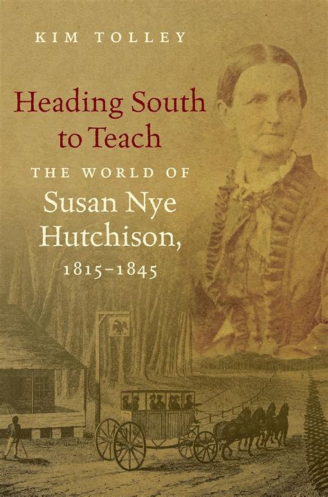 heading south to teach the world of susan nye hutchison 1815 1845 Doc