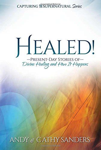 healed present day stories of divine healing and how it happens Kindle Editon