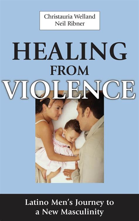 healing from violence latino mens journey to a new masculinity Kindle Editon