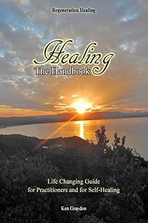 healing the handbook life changing guide for practitioners or for self healing Reader