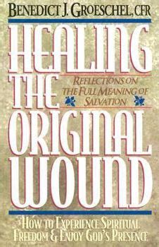 healing the original wound reflections on the full meaning of salvation how to experience spiritual freedom PDF