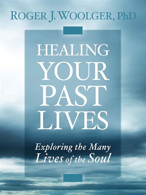 healing your past lives exploring the many lives of the soul Reader