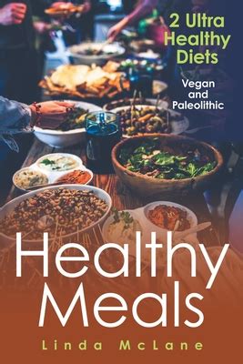 healthy meals 2 ultra healthy diets vegan and paleolithic PDF