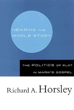 hearing the whole story the politics of plot in marks gospel Doc