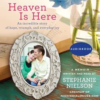 heaven is here an incredible story of hope triumph and everyday joy Epub