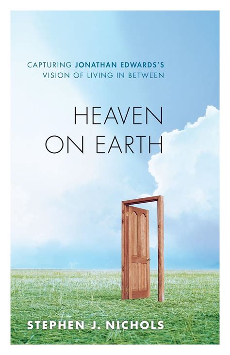 heaven on earth capturing jonathan edwardss vision of living in between Doc