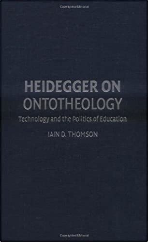 heidegger on ontotheology technology and the politics of education Reader