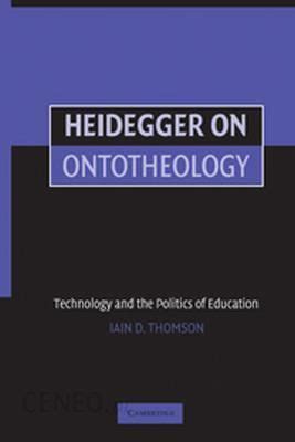 heidegger on ontotheology technology and the politics of education Reader