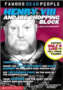 henry the viii and his chopping block famous dead people Reader