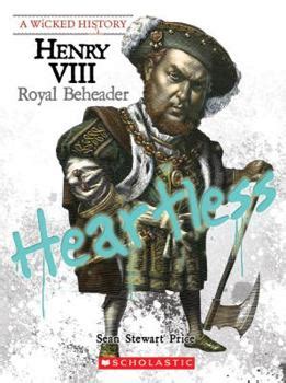 henry viii royal beheader wicked history PDF