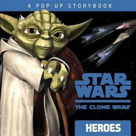 heroes a pop up storybook star wars the clone wars Reader