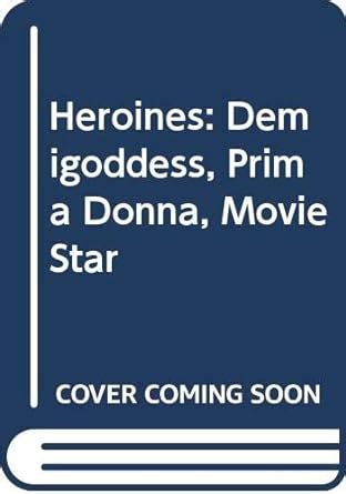 heroines demigoddess prima donna movie star Epub