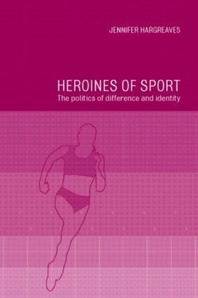 heroines of sport the politics of difference and identity Doc