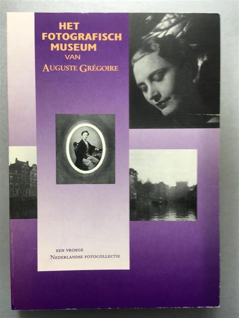 het fotografisch museum van auguste gregoire een vroege nederlandse fotocollectie PDF