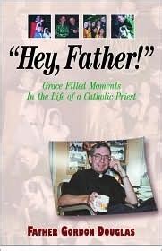 hey father grace filled moments in the life of a catholic priest Epub