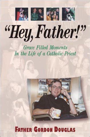 hey father grace filled moments in the life of a catholic priest Epub