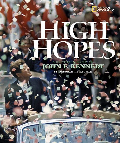 high hopes a photobiography of john f kennedy photobiographies Reader