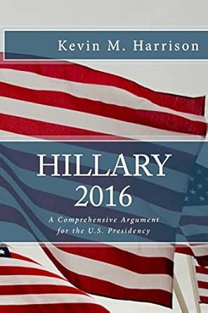 hillary 2016 a comprehensive argument for the u s presidency Doc