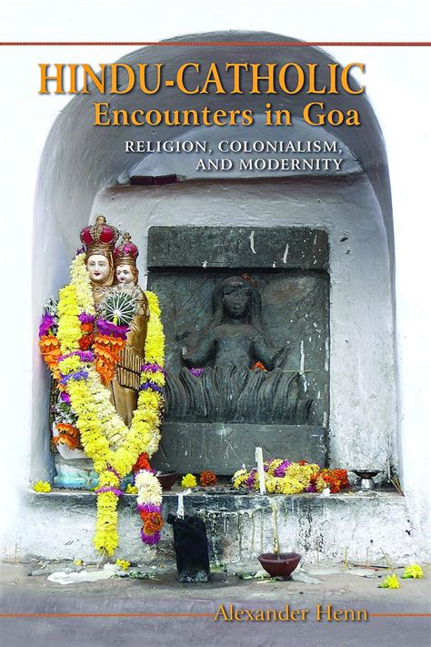 hindu catholic encounters in goa religion colonialism and modernity Reader