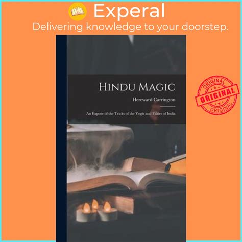 hindu magic an expose of the tricks of the yogis and fakirs of india Doc
