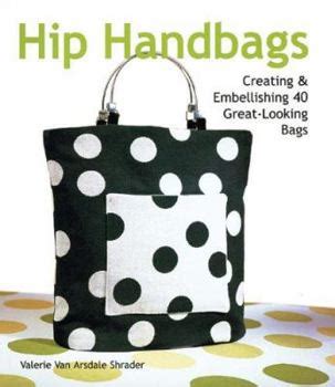 hip handbags creating and embellishing 40 great looking bags PDF
