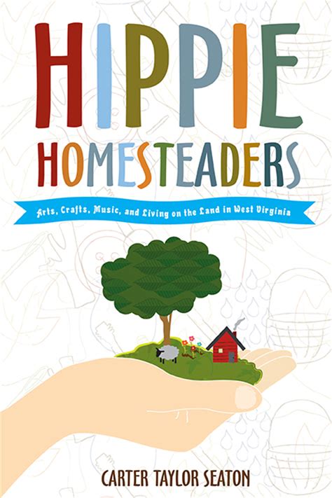 hippie homesteaders arts crafts music and living on the land in west virginia Doc