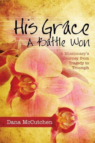 his grace a battle won a missionarys journey from tragedy to triumph Epub