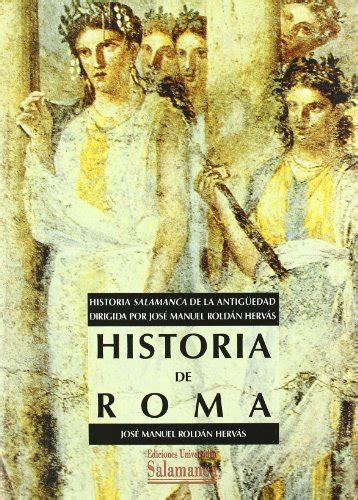 historia de roma historia salamanca de la antigÃ¼edad dirigida por jose manuel roldan hervas manuales universitarios Doc