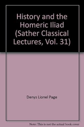 history and the homeric iliad sather classical lectures Reader