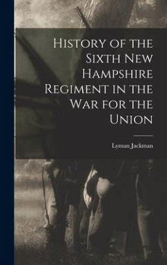 history of the sixth new hampshire regiment in the war for the union Reader