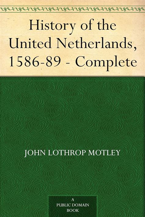 history united netherlands 1586 89 complete Kindle Editon