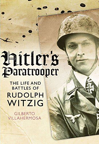 hitlers paratrooper the life and battles of rudolf witzig PDF