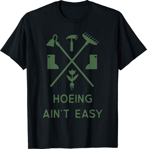 hoeing ain't easy garden shirt