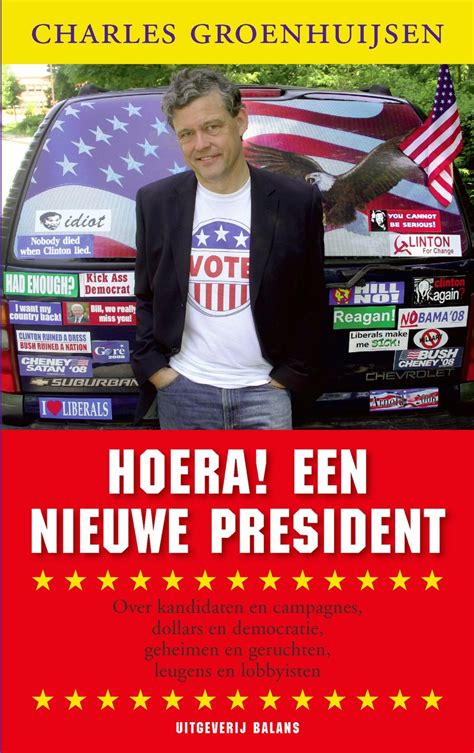 hoera een nieuwe president over kandidaten en campagnes dollars en democratie geheimen en geruchten leugens en lobbyisten PDF