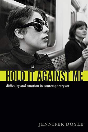 hold it against me difficulty and emotion in contemporary art Kindle Editon