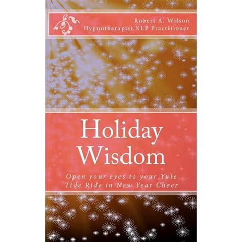 holiday wisdom open your eyes to your yule tide ride in new year cheer PDF