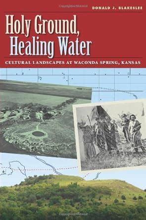 holy ground healing water cultural landscapes at waconda lake kansas environmental history series Doc