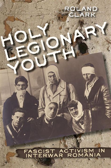 holy legionary youth fascist activism in interwar romania Kindle Editon