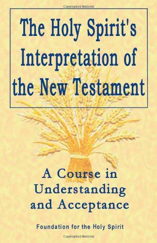 holy spirits interpretation of the new testament a course in understanding and acceptance Doc