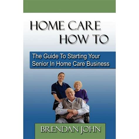 home care how to the guide to starting your senior in home car Reader