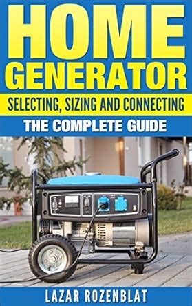 home generator selecting sizing and connecting the complete guide Kindle Editon