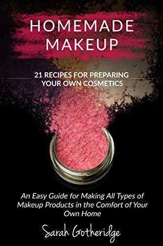 homemade makeup a beginners diy guide to making makeup at home 21 amazing cosmetic recipes included Doc